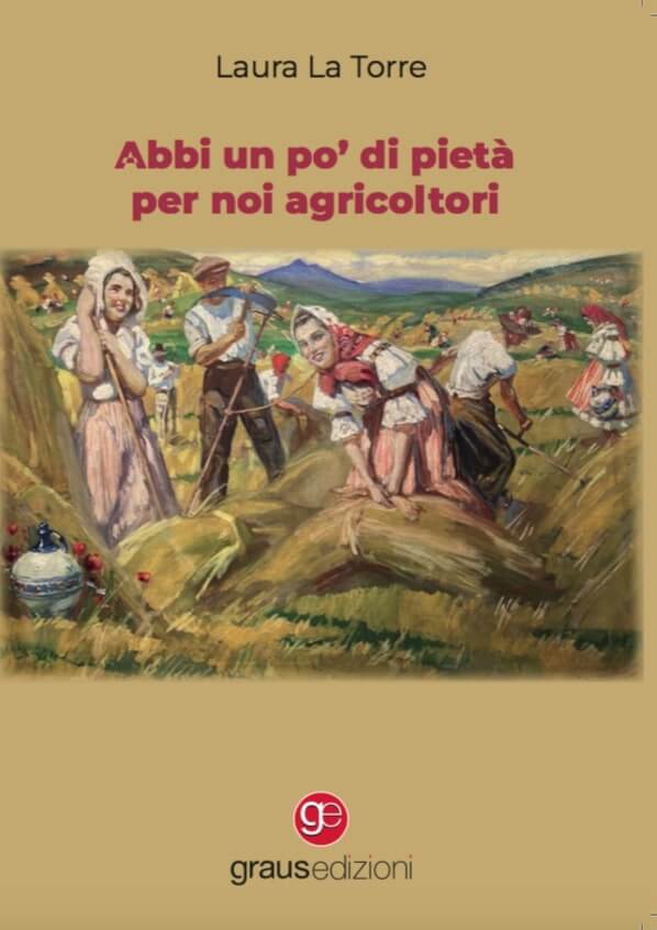 Copertina del libro Abbi un po' di pietà per noi agricoltori di Laura La Torre